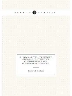 Illinois as it is Its History, Geography, Statistic