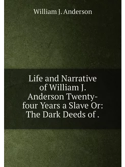 Life and Narrative of William J. Anderson Twenty-fou