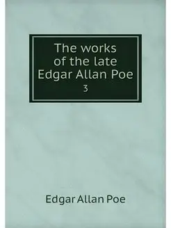 The works of the late Edgar Allan Poe. 3