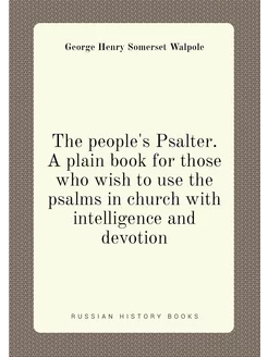 The people's Psalter. A plain book for those who wis