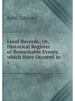 Local Records Or, Historical Registe