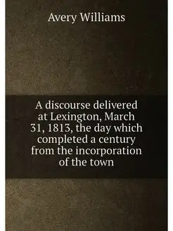 A discourse delivered at Lexington, March 31, 1813