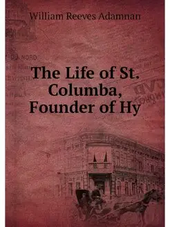 The Life of St. Columba, Founder of Hy