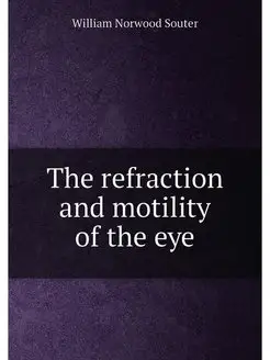 The refraction and motility of the eye