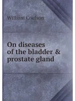 On diseases of the bladder & prostate