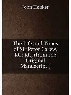 The Life and Times of Sir Peter Carew, Kt. Kt, (fr