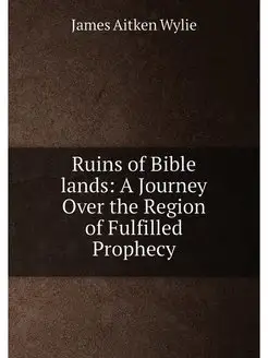 Ruins of Bible lands A Journey Over the Region of F