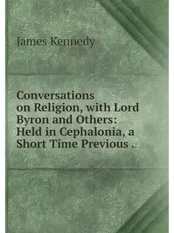 Conversations on Religion, with Lord