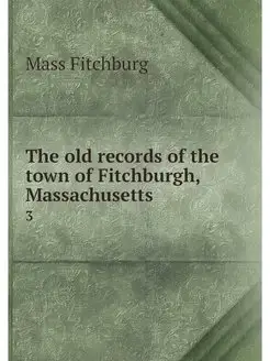 The old records of the town of Fitchb