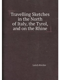 Travelling Sketches in the North of Italy, the Tyrol