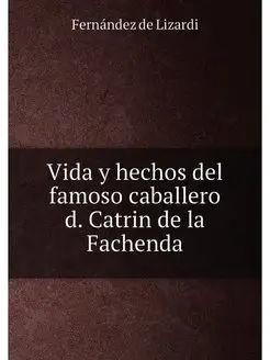 Vida y hechos del famoso caballero d. Catrin de la F