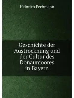 Geschichte der Austrocknung und der Cultur des Donau