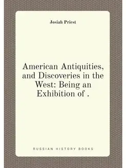 American Antiquities, and Discoveries in the West B