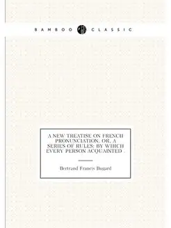 A New Treatise on French Pronunciation, Or, a Series