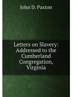 Letters on Slavery Addressed to the Cumberland Cong