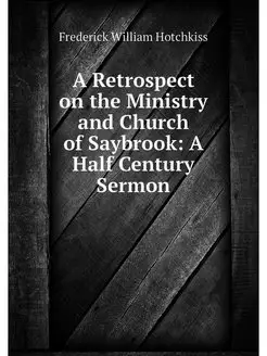 A Retrospect on the Ministry and Church of Saybrook