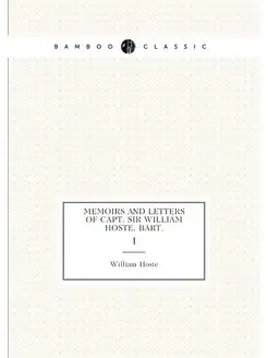 Memoirs and Letters of Capt. Sir William Hoste, Bart. 1