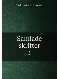 Samlade skrifter. 5