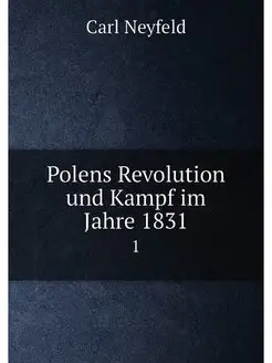 Polens Revolution und Kampf im Jahre 1831. 1