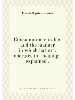 Consumption curable, and the manner in which nature