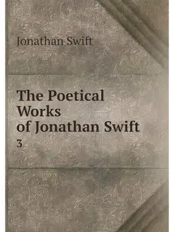 The Poetical Works of Jonathan Swift. 3