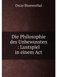 Die Philosophie des Unbewussten Lustspiel in einem