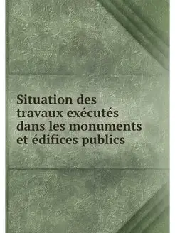 Situation des travaux executes dans l