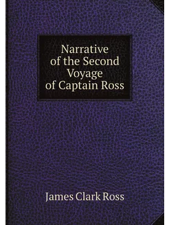 Narrative of the Second Voyage of Captain Ross