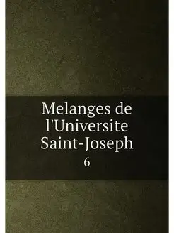 Melanges de l'Universite Saint-Joseph. 6