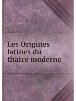 Les Origines latines du thatre moderne