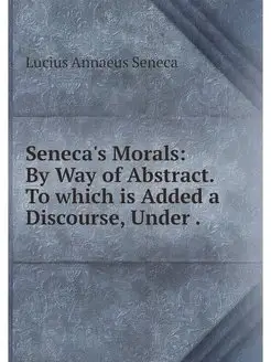 Seneca's Morals By Way of Abstract