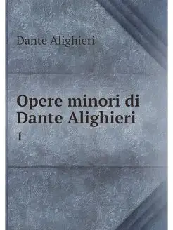 Opere minori di Dante Alighieri . 1