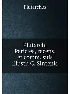 Plutarchi Pericles, recens. et comm. suis illustr. C