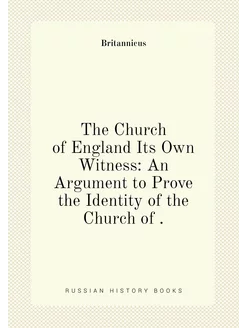 The Church of England Its Own Witness An Argument t