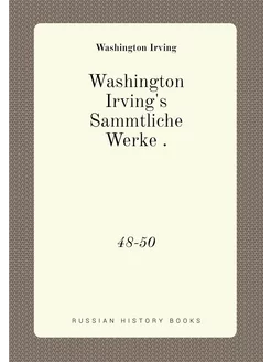 Washington Irving's Sammtliche Werke . 48-50