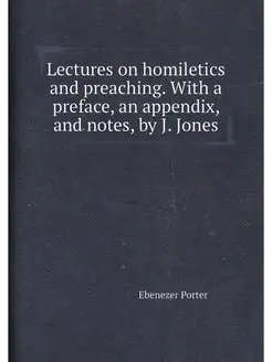 Lectures on homiletics and preaching. With a preface