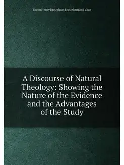 A Discourse of Natural Theology Showing the Nature