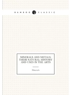 Minerals and metals their natural history and uses