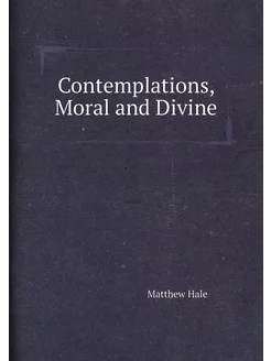 Contemplations, Moral and Divine