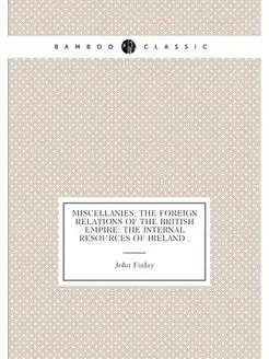 Miscellanies The Foreign Relations of the British E