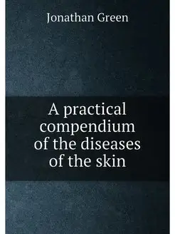 A practical compendium of the diseases of the skin