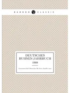 Deutsches Buhnen-Jahrbuch. 1909