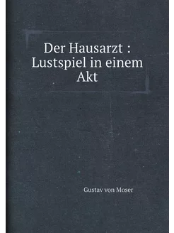 Der Hausarzt Lustspiel in einem Akt