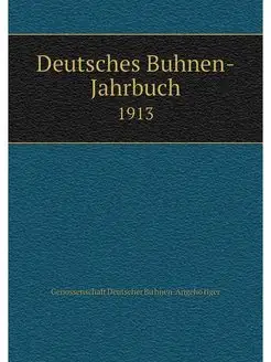 Deutsches Buhnen-Jahrbuch. 1913