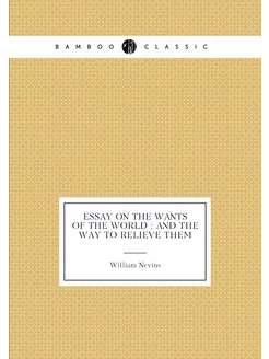 Essay on the wants of the world and the way to rel