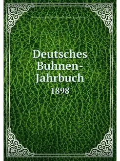 Deutsches Buhnen-Jahrbuch. 1898