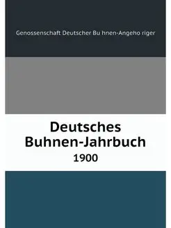 Deutsches Buhnen-Jahrbuch. 1900