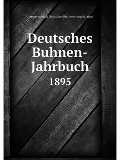 Deutsches Buhnen-Jahrbuch. 1895