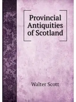 Provincial Antiquities of Scotland