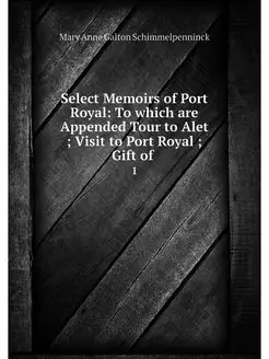 Select Memoirs of Port Royal To whic